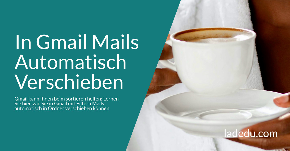 In Gmail Mails Automatisch Verschieben: So Wird’s Gemacht