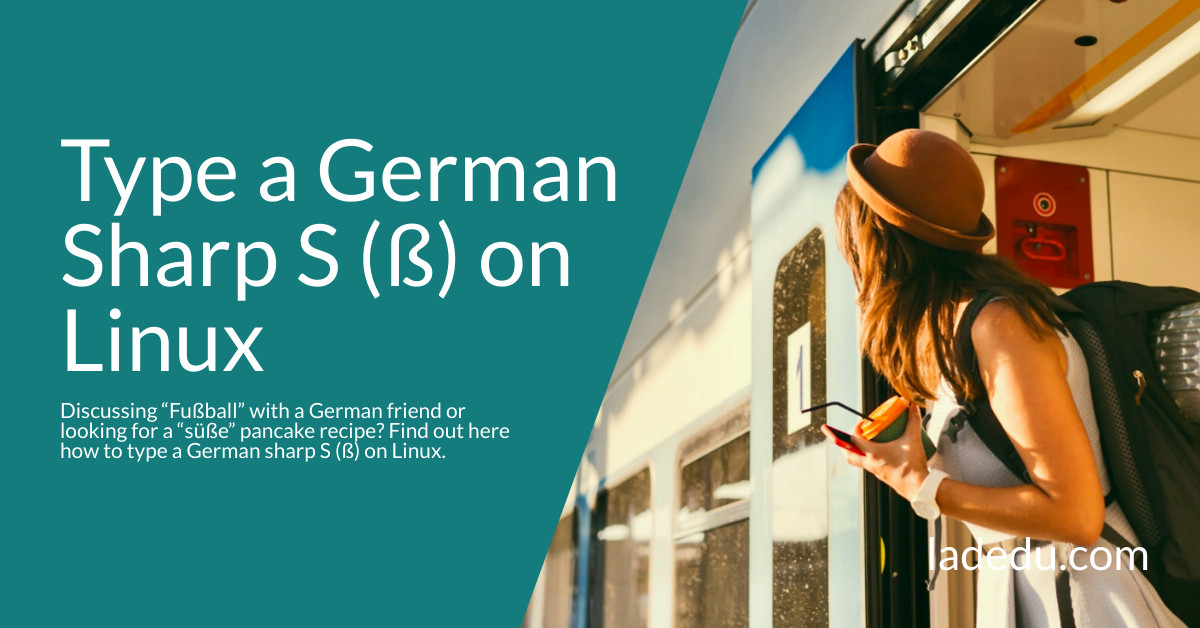 How to Type a German Sharp S (ß) on Linux - La De Du
